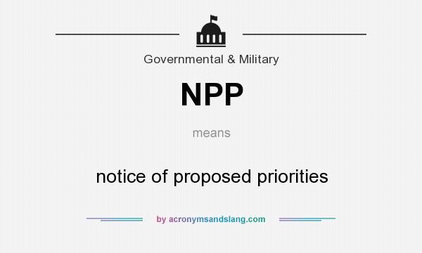 What does NPP mean? It stands for notice of proposed priorities