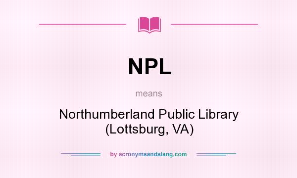 What does NPL mean? It stands for Northumberland Public Library (Lottsburg, VA)