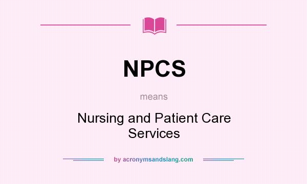 What does NPCS mean? It stands for Nursing and Patient Care Services
