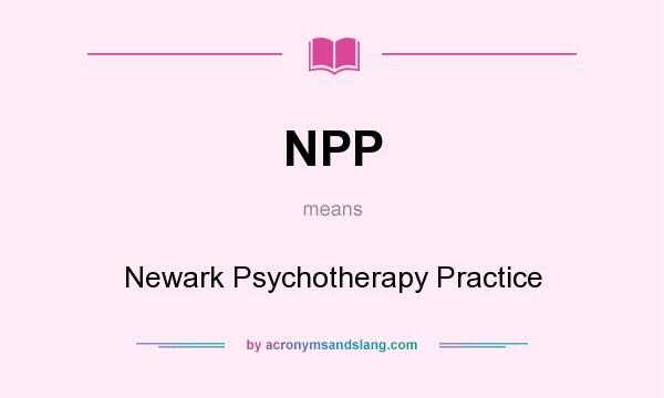 What does NPP mean? It stands for Newark Psychotherapy Practice