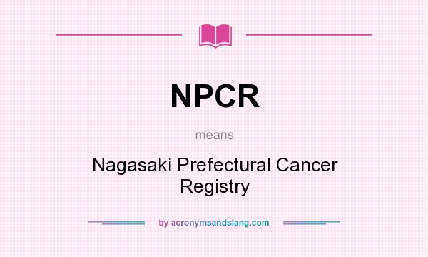What does NPCR mean? It stands for Nagasaki Prefectural Cancer Registry