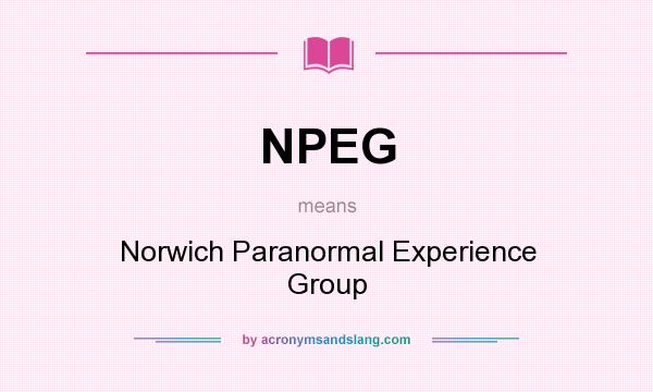 What does NPEG mean? It stands for Norwich Paranormal Experience Group