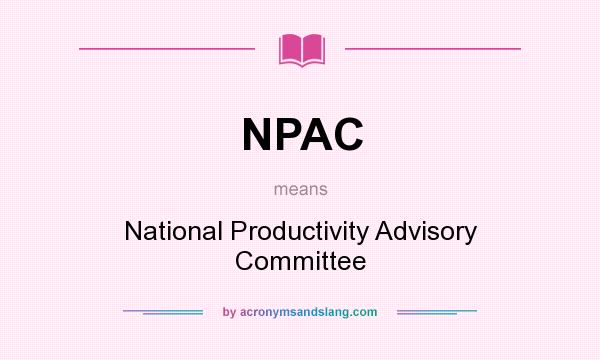What does NPAC mean? It stands for National Productivity Advisory Committee