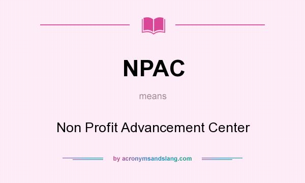 What does NPAC mean? It stands for Non Profit Advancement Center