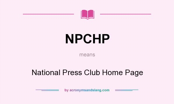 What does NPCHP mean? It stands for National Press Club Home Page