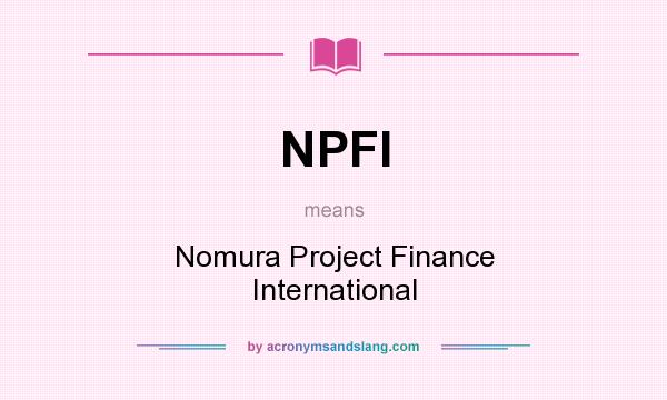 What does NPFI mean? It stands for Nomura Project Finance International