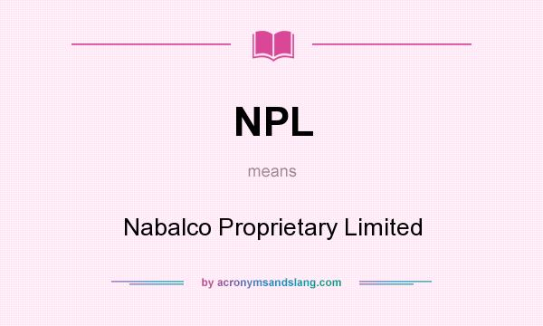What does NPL mean? It stands for Nabalco Proprietary Limited