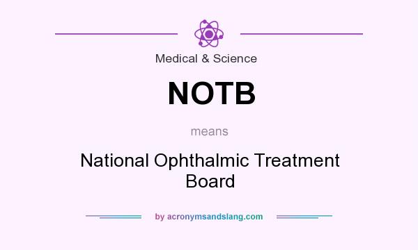 What does NOTB mean? It stands for National Ophthalmic Treatment Board