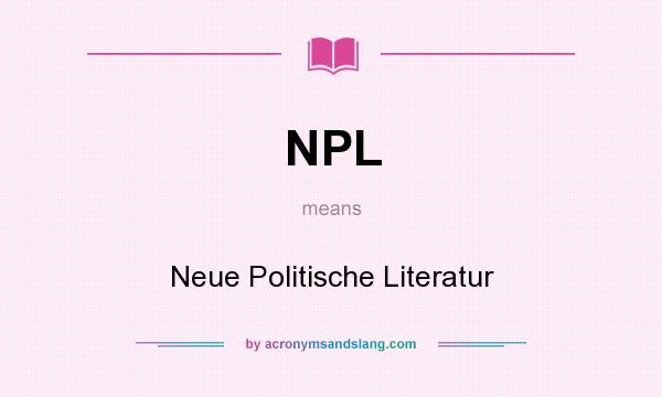 What does NPL mean? It stands for Neue Politische Literatur