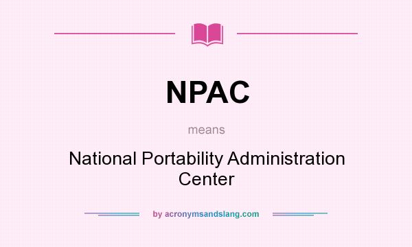 What does NPAC mean? It stands for National Portability Administration Center