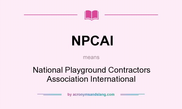 What does NPCAI mean? It stands for National Playground Contractors Association International