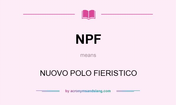 What does NPF mean? It stands for NUOVO POLO FIERISTICO