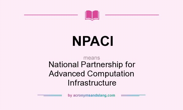 What does NPACI mean? It stands for National Partnership for Advanced Computation Infrastructure