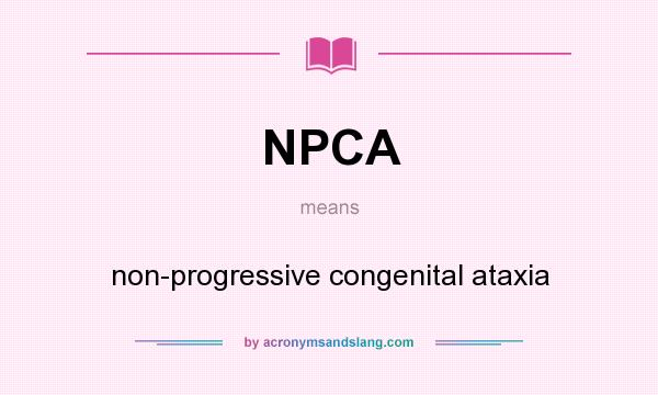 What does NPCA mean? It stands for non-progressive congenital ataxia