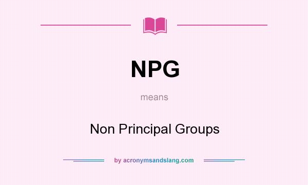 What does NPG mean? It stands for Non Principal Groups