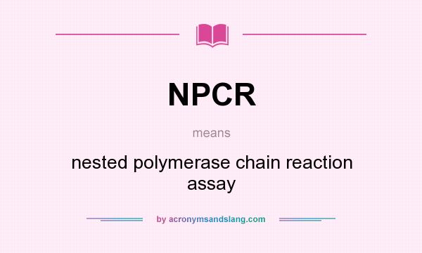 What does NPCR mean? It stands for nested polymerase chain reaction assay