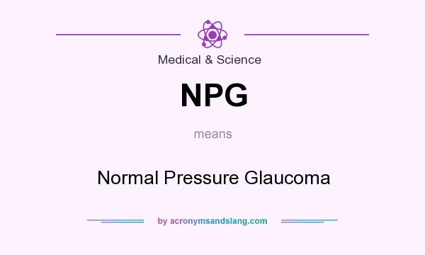 What does NPG mean? It stands for Normal Pressure Glaucoma