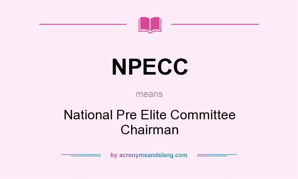 What does NPECC mean? It stands for National Pre Elite Committee Chairman