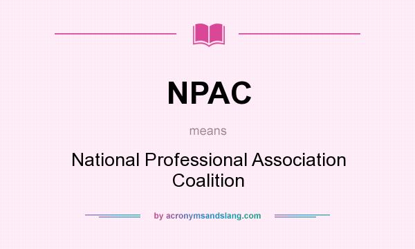 What does NPAC mean? It stands for National Professional Association Coalition