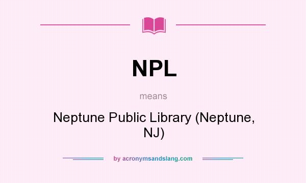 What does NPL mean? It stands for Neptune Public Library (Neptune, NJ)