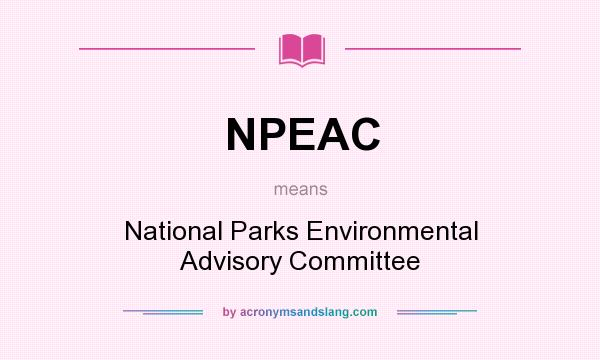 What does NPEAC mean? It stands for National Parks Environmental Advisory Committee