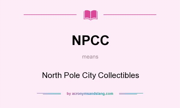 What does NPCC mean? It stands for North Pole City Collectibles
