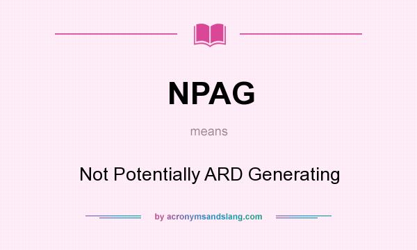 What does NPAG mean? It stands for Not Potentially ARD Generating