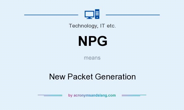 What does NPG mean? It stands for New Packet Generation