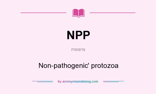 What does NPP mean? It stands for Non-pathogenic` protozoa
