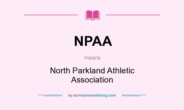 What does NPAA mean? It stands for North Parkland Athletic Association