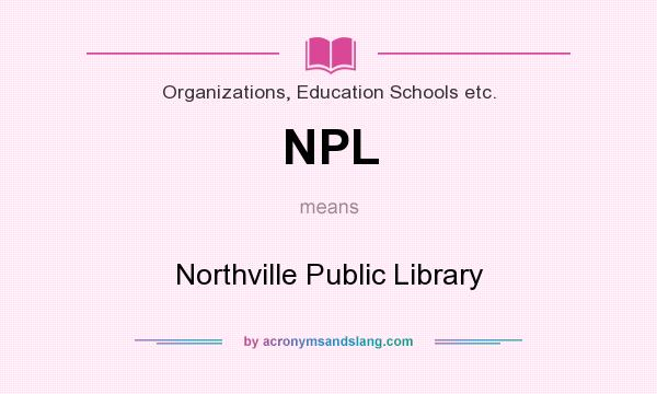 What does NPL mean? It stands for Northville Public Library