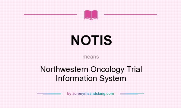 What does NOTIS mean? It stands for Northwestern Oncology Trial Information System