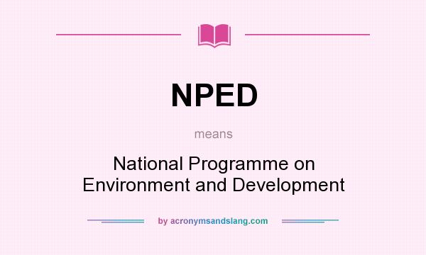 What does NPED mean? It stands for National Programme on Environment and Development