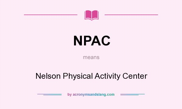 What does NPAC mean? It stands for Nelson Physical Activity Center