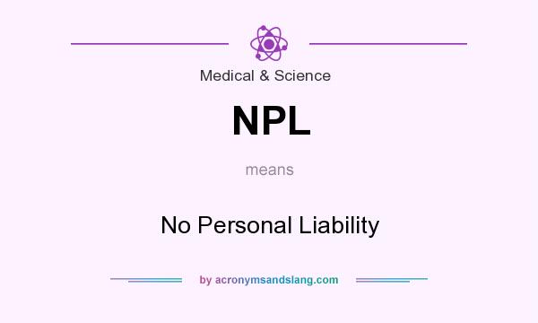 What does NPL mean? It stands for No Personal Liability