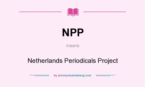 What does NPP mean? It stands for Netherlands Periodicals Project