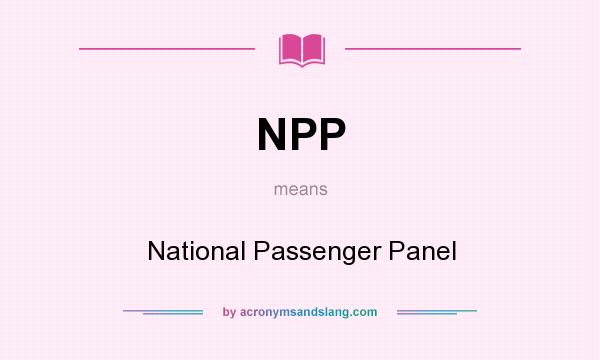 What does NPP mean? It stands for National Passenger Panel