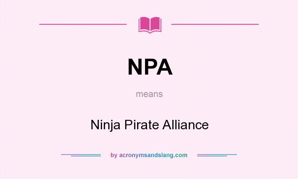 What does NPA mean? It stands for Ninja Pirate Alliance