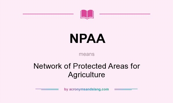 What does NPAA mean? It stands for Network of Protected Areas for Agriculture