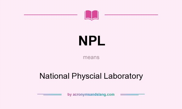 What does NPL mean? It stands for National Physcial Laboratory