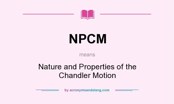 What does NPCM mean? It stands for Nature and Properties of the Chandler Motion