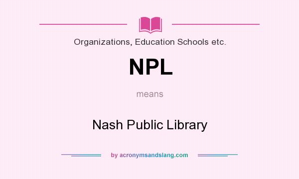 What does NPL mean? It stands for Nash Public Library
