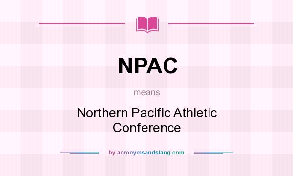 What does NPAC mean? It stands for Northern Pacific Athletic Conference