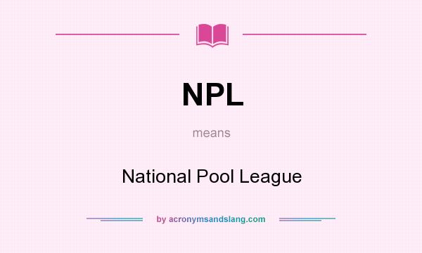 What does NPL mean? It stands for National Pool League