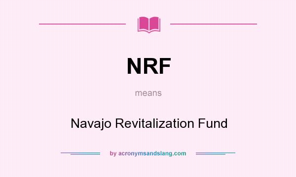 What does NRF mean? It stands for Navajo Revitalization Fund