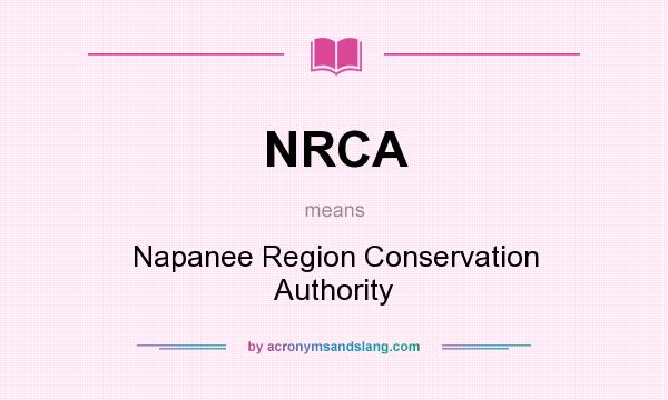 What does NRCA mean? It stands for Napanee Region Conservation Authority