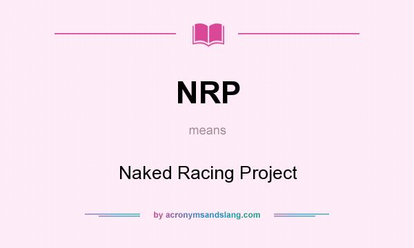 What does NRP mean? It stands for Naked Racing Project
