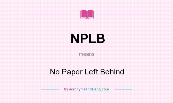What does NPLB mean? It stands for No Paper Left Behind