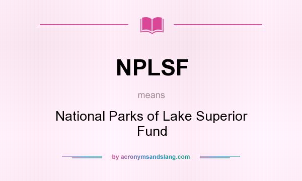 What does NPLSF mean? It stands for National Parks of Lake Superior Fund