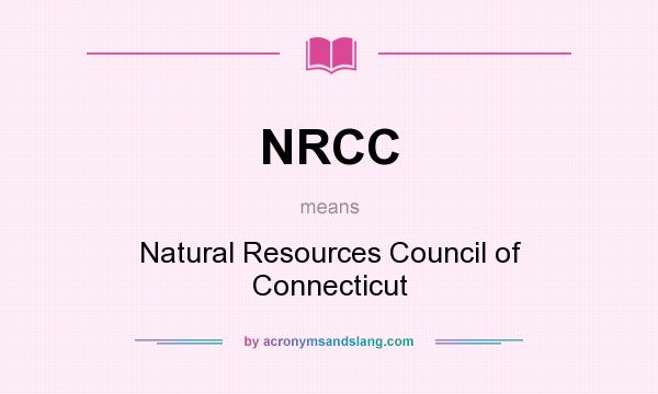 What does NRCC mean? It stands for Natural Resources Council of Connecticut